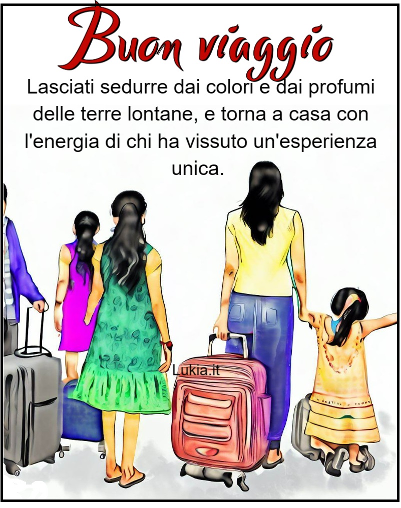 Buon viaggio frase da condividere con famiglia che parte per le vacanze e valige e la frase Lasciati sedurre dai colori e dai profumi delle terre lontane, e torna a casa con l'energia di chi ha vissuto un'esperienza unica. Buon viaggio e tanti momenti indimenticabili!